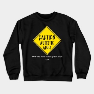 Caution Autistic Adult (Rated R for Unapologetic Autism) Crewneck Sweatshirt